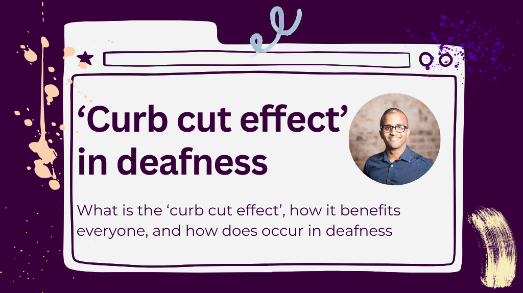 The title is 'Curb cut effect' in deafness. The subtitle is 'What is the curb cut effect, how it benefits everyone, and how does occur in deafness. A headshot of Ahmed Khalifa is beside them.