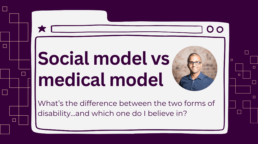 The title is "social model vs medical model". Below it is the sub title "what's the difference between the two...and which one do I believe in". A headshot of Ahmed Khalifa is beside them